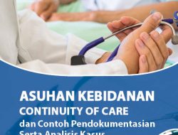 Asuhan Kebidanan Continuity of Care dan Contoh Pendokumentasian Serta Analisis Kasus